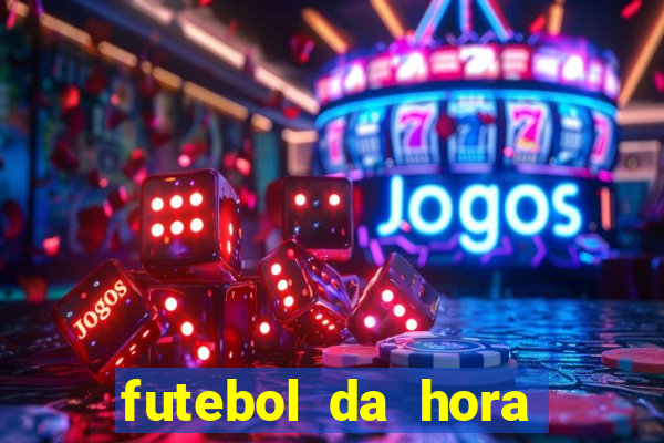 futebol da hora 3.7 ao vivo